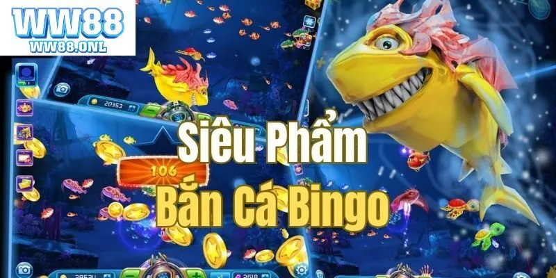 Bắn Cá Bingo WW88 Là Gì? Các Sảnh Game Và Luật Chơi Game Chi Tiết