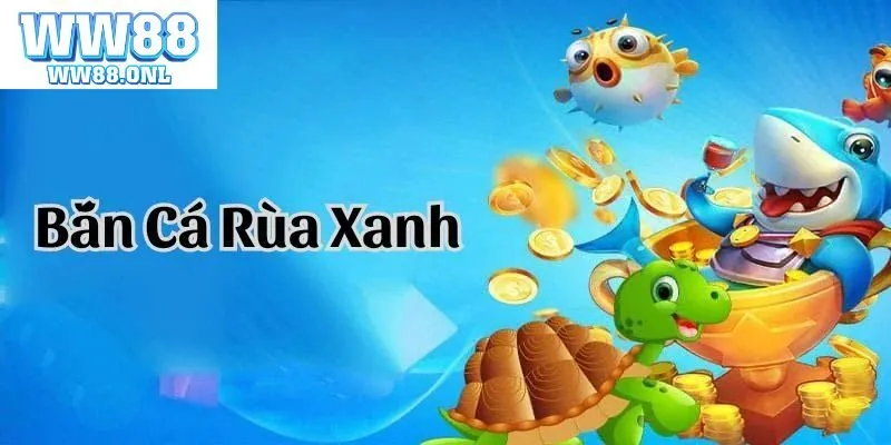 Bắn Cá Rùa Xanh – Thử Thách Săn Cá Đổi Thưởng Nhà Cái WW88