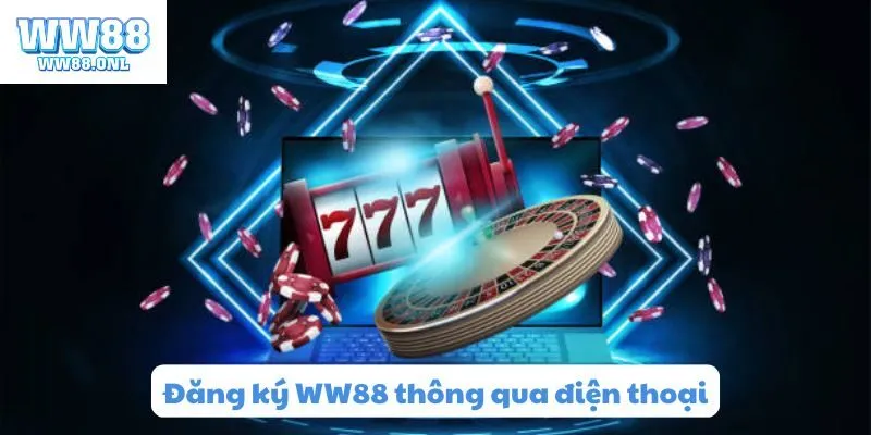 Các bước đơn giản đăng ký WW88 thông qua điện thoại di động