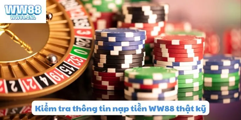 Kiểm tra thông tin nạp tiền WW88 thật kỹ