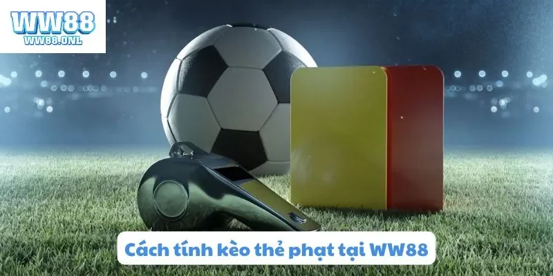 Cách tính kèo thẻ phạt tại WW88